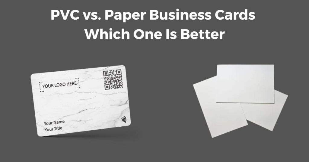 PVC vs. Paper Business Cards: Which One Is Better