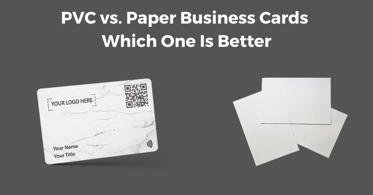 PVC vs. Paper Business Cards: Which One Is Better